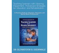 Teaching Learners with Hearing Impairment: Advanced Strategies for Education and Rehabilitation: A Practical Guide for Educators, Therapists, and Special Needs Professionals