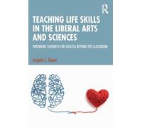 Teaching Life Skills in the Liberal Arts and Sciences: Preparing Students for Success Beyond the Classroom