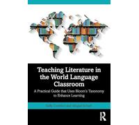 Teaching Literature in the World Language Classroom: A Practical Guide that Uses Bloom’s Taxonomy to Enhance Learning