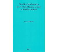 Teaching Mathematics for First and Second Grades in Waldorf Schools: Math Curriculum, Basic Concepts, and Their Developmental Foundation