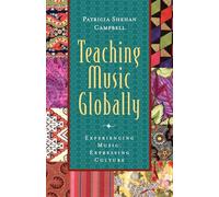 Teaching Music Globally: Experiencing Music, Expressing Culture