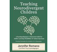 Teaching Neurodivergent Children: A Psychopedagogue's Classroom Guide for ADHD, Learning Disabilities and Autism Spectrum