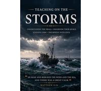 TEACHING ON THE STORMS: Understanding Trials, Discerning Their Source, Standing Firm, Triumphing with Jesus