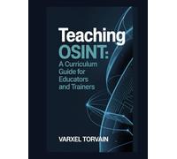 Teaching OSINT: A Curriculum Guide for Educators and Trainers