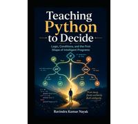 Teaching Python to Decide Logic, Conditions, and the First Shape of Intelligent Programs