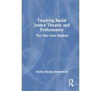 Teaching Racial Justice Theatre and Performance: The One Love Method