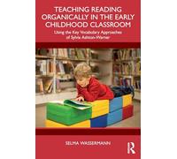 Teaching Reading Organically in the Early Childhood Classroom: Using the Key Vocabulary Approaches of Sylvia Ashton-Warner