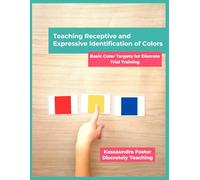 Teaching Receptive and Expressive Identification of Colors: Basic Color Targets for Discrete Trial Training