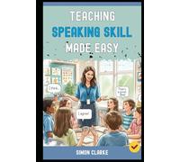 Teaching Speaking Skill Made Easy: A Teacher's Handbook From Basics to Advanced Techniques to Get Every Student Speaking fluently and Confidently in Just 10 Days.: 8