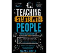 TEACHING STARTS WITH PEOPLE: Connection Engagement and Helping Learners Believe They Can Succeed