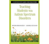 Teaching Students With Autism Spectrum Disorders: A Step-by-Step Guide for Educators by Roger Pierangelo (2008-04-04)