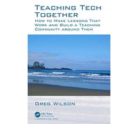 Teaching Tech Together: How to Make Lessons That Work and Build a Teaching Community around Them