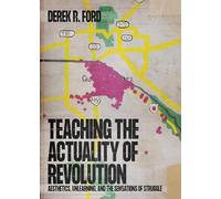 Teaching the Actuality of Revolution: Aesthetics, Unlearning, and the Sensations of Struggle