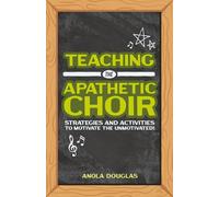 Teaching the Apathetic Choir: Strategies and Activities to Motivate the Unmotivated