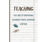 Teaching: The Art of Repeating Yourself Until Someone Listens - A 120 page Notebook for Teachers: Sassy Notebook perfect gift for Teachers, ... | Table of Contents | Page Numbers | Journal