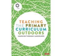Learning Through Landscapes Teaching the Primary Curriculum Outdoors (Tascabile)