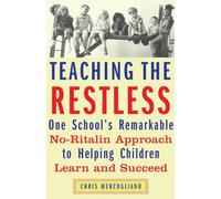 Teaching the Restless: One School's Remarkable No-Ritalin Approach to Helping Children Learn and Succeed