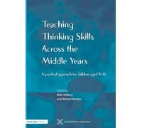 Teaching Thinking Skills across the Middle Years: A Practical Approach for Children Aged 9-14