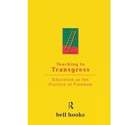Teaching to Transgress: Education as the Practice of Freedom