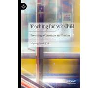 Teaching Today’s Child: Becoming a Contemporary Teacher
