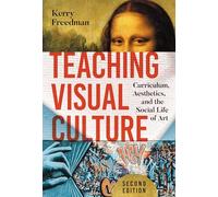Teaching Visual Culture: Curriculum, Aesthetics, and the Social Life of Art