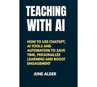 Teaching With AI: How to Use ChatGPT, AI Tools, and Automation to Save Time, Personalize Learning, and Boost Engagement
