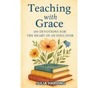 Teaching with Grace: 100 Devotions for the Heart of an Educator