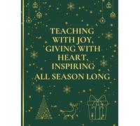Teaching With Joy, Giving With Heart, Inspiring All Season Long: Elegant Chritmas Planner for Teachers ( Weekly Planner 52 WEEKS 8,5 x 11 BLEED 105 pages )