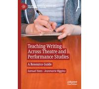 Teaching Writing Across Theatre and Performance Studies: A Resource Guide