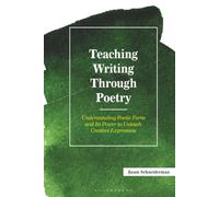 Teaching Writing Through Poetry:: Understanding Poetic Form and Its Power to Unleash Creative Expression