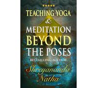 Teaching Yoga and Meditation Beyond the Poses: An unique and practical workbook