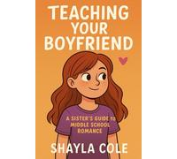 Teaching Your Boyfriend: A Sister's Guide to Middle School Romance