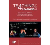 Teaching4Learning@Unipd. L'innovazione didattica all'Università di Padova. Teorie, progetti e pratiche