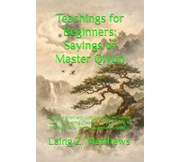 Teachings for Beginners: Sayings of Master Qiyun: A Translation and Commentary on Seeing Clearly, Hearing Clearly, and Returning to the Right Way in the Quanzhen Tradition
