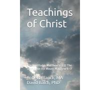 Teachings of Christ: The Beatitudes Matthew 5: 3-12 The Sermon on the Mount Matthew 5 - 7