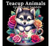 Teacup Animals Coloring Book for Adults: Adorable Baby Animals in Teacups for Stress Relief, Relaxation, and Creative Fun