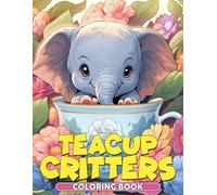 Teacup Critters Coloring Book: Miniature Porcelain Hideaways Coloring Pages featuring Cute Tiny Companions and Simple Adorable Decorated Teacup Art for Kids
