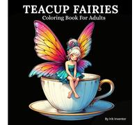 Teacup Fairies Coloring Book For Adults: Stress Relief Coloring Book with Elegant Fairy Teacup Designs