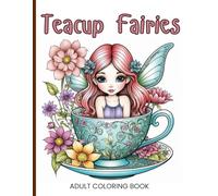Teacup Fairies: fun adult coloring book of fairies sitting in teacups with whimsical decorations