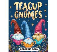 Teacup Gnomes Coloring Book: Embark on delightful adventures with gnomes in teacups, surrounded by beautiful gardens, playful animals, and charming scenes to color for relaxation and fun.