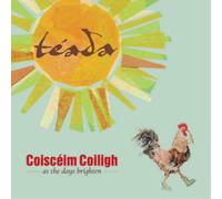Teada - Coisceim Coiligh - As The Days Brighten