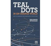 Teal Dots in an Orange World: How to Organize the Workplace of the Future