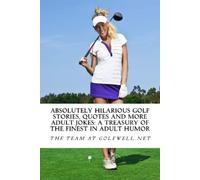 Team at Golfwel Absolutely Hilarious Golf Stories, Quotes and More A (Tascabile)