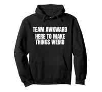 Team Awkward Here To Make Things Weird Funny Saying Humor Felpa con Cappuccio
