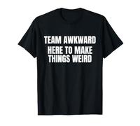 Team Awkward Here To Make Things Weird Funny Saying Humor Maglietta