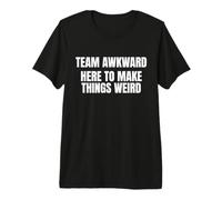 Team Awkward Here To Make Things Weird Funny Saying Humor Maglietta Premium