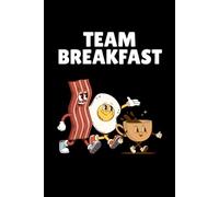 Team Breakfast Notebook: Bacon Eggs Coffee Lover