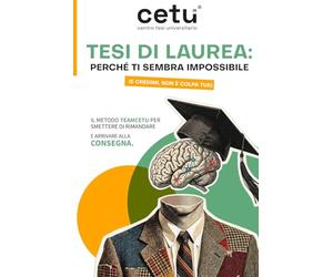 Team cetu Tesi di Laurea: Perché ti sembra impossibile (e credimi, NON È COLPA TUA): Il metodo Teamcetu per smettere di rimandare e arrivare alla consegna