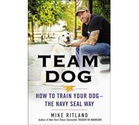 Team Dog: How to Train Your Dog - The Navy Seal Way