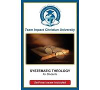 Team Impact Christian University SYSTEMATIC THEOLOGY for students (Tascabile)